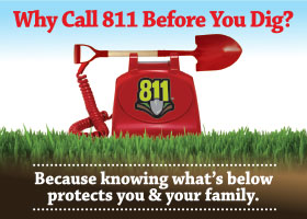 Why call 811 before you dig?  Because knowing what's below protects you and your family.