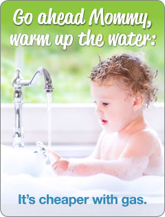 Go ahead mommy, warm up the water: it's cheaper with gas.