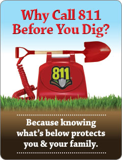 Why call 811 before you dig?  Because knowing what's below protects you and your family.